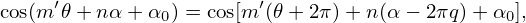 cos(m ′𝜃+ n α+ α0) = cos[m′(𝜃 + 2π)+ n(α− 2πq) +α0 ],
