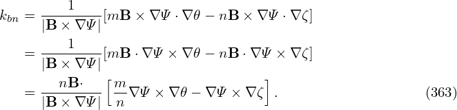 kbn =----1--- [mB  × ∇Ψ ⋅∇ 𝜃− nB × ∇Ψ ⋅∇ ζ]
     |B × ∇Ψ |
     ----1---
   = |B × ∇Ψ |[mB  ⋅∇Ψ × ∇ 𝜃− nB ⋅∇Ψ × ∇ ζ]
        nB⋅   [m                   ]
   = |B-×-∇Ψ-| n-∇Ψ × ∇ 𝜃− ∇ Ψ × ∇ ζ .                  (363)
