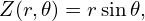 Z(r,𝜃) = rsin 𝜃,
