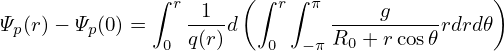               ∫       ( ∫  ∫                 )
                r -1--    r  π ----g-----
Ψp (r)− Ψp(0) = 0  q(r)d   0  −π R0 + r cos𝜃 rdrd𝜃
