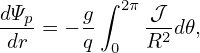 dΨ     g ∫ 2π 𝒥
--p= − -     -2d𝜃,
dr     q  0  R
