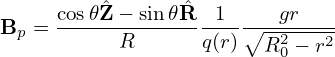      cos𝜃ˆZ-−-sin-𝜃ˆR -1-----gr---
Bp =       R       q(r)∘R2--−-r2
                          0
