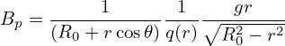           1       1     gr
Bp = ----------------∘--2---2-
     (R0 + rcos𝜃)q(r)  R 0 − r
