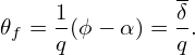                -
     1         δ
𝜃f = q(ϕ − α ) = q.
