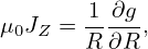          1∂g
μ0JR = −-----,
        R ∂Z
