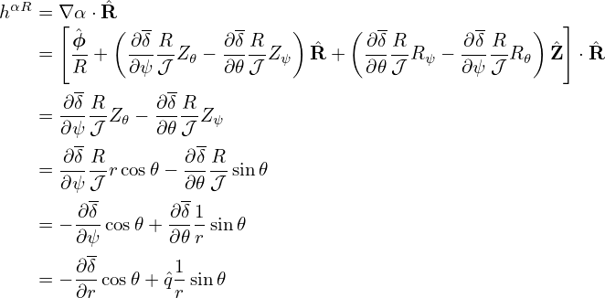 h αR = ∇ α ⋅ ˆR
      [ ˆ   (  -        -     )    (  -         -     )  ]
    =   ϕ-+  -∂δR-Z𝜃 − ∂δR-Zψ  Rˆ+   ∂δ-RR ψ − ∂δR-R 𝜃 ˆZ  ⋅ ˆR
        R    ∂ψ 𝒥      ∂𝜃𝒥           ∂𝜃𝒥       ∂ψ𝒥
       ∂δ R     ∂δ R
    =  ∂ψ𝒥-Z 𝜃 − ∂𝜃-𝒥 Z ψ
        -           -
    =  ∂δ-Rr cos𝜃 − ∂δ-R sin𝜃
       ∂ψ𝒥         ∂𝜃𝒥
        ∂δ-      ∂-δ1
    = − ∂ψ cos𝜃+ ∂ 𝜃r sin𝜃
        ∂δ        1
    = − ---cos 𝜃+ ˆq-sin𝜃
        ∂r        r
