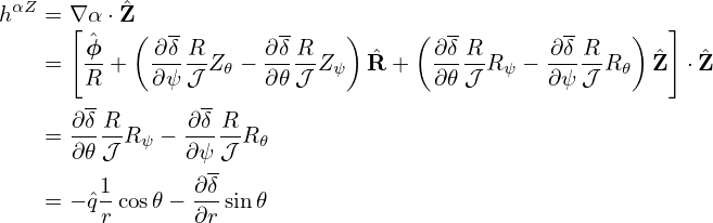 hαZ = ∇[ α ⋅ ˆZ                                           ]
       ˆϕ   ( ∂δR      ∂δ R   )    ( ∂δ R      ∂δ R   )
   =   R-+  ∂-ψ𝒥-Z 𝜃 − ∂𝜃𝒥-Z ψ ˆR +  ∂𝜃-𝒥-Rψ − ∂ψ-𝒥 R 𝜃 Zˆ ⋅ ˆZ
       -         -
      ∂δR-     ∂-δR-
   =  ∂𝜃𝒥 R ψ − ∂ψ 𝒥 R𝜃
        1       ∂δ
   = − ˆq- cos𝜃 − ---sin𝜃
        r       ∂r
