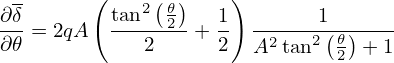 ∂δ      ( tan2(𝜃)   1)       1
--=  2qA   -----2-+  -  -2---2(𝜃)----
∂𝜃           2      2  A tan  2  + 1
