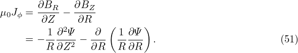 μ0Jϕ = ∂BR − ∂BZ-
       ∂Z     ∂R   (     )
    = − 1-∂2Ψ-− -∂-  1-∂Ψ- .                      (51)
        R ∂Z2   ∂R   R ∂R
