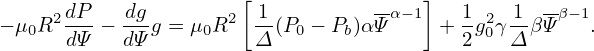                       [            --  ]          --
− μ0R2dP- − dgg = μ0R2  1-(P0 − Pb)α Ψα−1 +  1g20γ 1-βΨβ−1.
       dΨ   dΨ          Δ                  2   Δ
