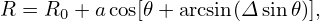 R = R0 + acos[𝜃+ arcsin(Δ sin𝜃)],
