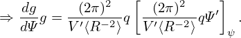                  [           ]
  -dg    -(2π)2-- --(2π-)2--  ′
⇒ dΨ g = V′⟨R −2⟩q V ′⟨R −2⟩qΨ  ψ.
