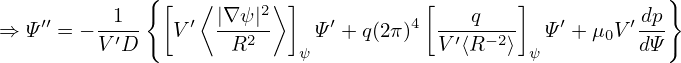               {                                              }
    ′′     1   [  ′⟨|∇ψ |2⟩ ]   ′      4[   q    ]   ′     ′ dp
⇒  Ψ  = −V-′D   V   --R2-    Ψ  +q(2π)  V-′⟨R-−2⟩  Ψ + μ0V  dΨ-
                            ψ                    ψ
