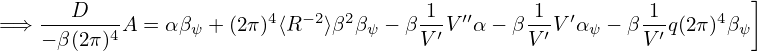                                                                     ]
=⇒  ---D---A = αβ  + (2π)4⟨R −2⟩β2β  − β-1-V′′α − β-1V ′α  − β 1-q(2π )4β
    − β(2π)4     ψ               ψ    V ′       V ′   ψ    V′      ψ
