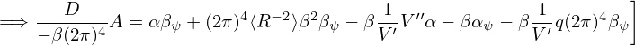        D                 4  −2  2      1  ′′           1     4  ]
=⇒  −-β(2π-)4A = α βψ + (2π) ⟨R  ⟩β βψ − β V′V α − βαψ − βV-′q(2π) βψ
