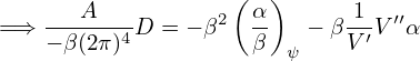                    (   )
=⇒  ---A---D  = − β2 α-   − β 1-V ′′α
    − β(2π)4          β  ψ    V′
