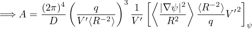            4 (        )3   [⟨     2⟩   −2    ]
=⇒  A = (2π)- ----q---   1--  |∇-ψ|-  ⟨R--⟩V ′2
         D    V ′⟨R −2⟩   V′    R2      q      ψ
