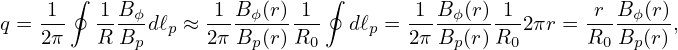     1 ∮  1B        1 B  (r) 1 ∮        1 B (r)1        r B (r)
q =---   ---ϕdℓp ≈ ----ϕ-----   dℓp = ----ϕ-----2πr = ----ϕ---,
   2π    R Bp      2πBp (r)R0         2π Bp(r)R0      R0 Bp(r)
