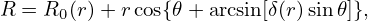 R = R0(r)+ rcos{𝜃+ arcsin[δ(r)sin𝜃]},
