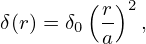         (r)2
δ(r) = δ0--  ,
         a
