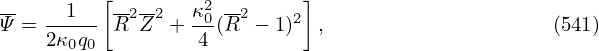 --    1  [--2-2  κ2 --2    ]
Ψ = 2κ-q- R Z  + -04 (R − 1)2  ,                    (541)
      0 0
