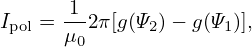       1
Ipol = μ02π[g(Ψ2) − g(Ψ1)],
