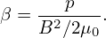        p
β = B2∕2μ--.
          0
