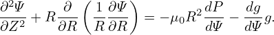            (      )
-∂2Ψ-    -∂-  1-∂Ψ-         2dP-  dg-
∂Z2  +R ∂R   R ∂R   = − μ0R dΨ − dΨg.
