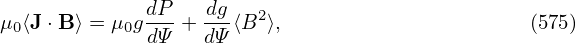 μ ⟨J⋅B ⟩ = μ gdP-+-dg⟨B2⟩,                      (575)
 0         0 dΨ   dΨ
