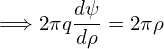        dψ-
=⇒  2πqdρ = 2πρ
