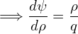     dψ    ρ
= ⇒ ---=  -
    dρ    q
