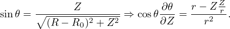       -------Z-------        ∂𝜃-  r−-Z-Zr-
sin 𝜃 = ∘ (R-−-R-)2 +-Z2-⇒ cos𝜃 ∂Z =  r2   .
              0
