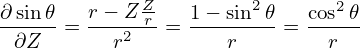 ∂ sin𝜃   r − ZZ-   1− sin2𝜃   cos2𝜃
------= ---2-r-=  --------= -----
  ∂Z       r         r        r
