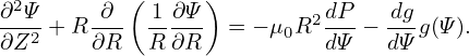  2         (     )
∂-Ψ2 + R ∂- -1∂-Ψ  = − μ0R2dP-− -dgg(Ψ).
∂Z      ∂R  R ∂R           dΨ   dΨ
