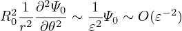   1 ∂2Ψ     1
R20-2---02 ∼ -2Ψ0 ∼ O(𝜀−2)
  r  ∂𝜃    𝜀
