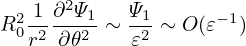   21-∂2Ψ1   Ψ1-     −1
R 0r2 ∂𝜃2 ∼ 𝜀2 ∼ O(𝜀  )
