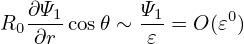    ∂Ψ        Ψ
R0 --1-cos 𝜃 ∼-1-= O (𝜀0)
    ∂r        𝜀
