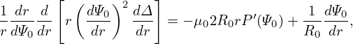        [            ]
1 dr d   ( dΨ0)2 dΔ              ′      1 dΨ0
rdΨ--dr r  -dr-  dr- = − μ02R0rP (Ψ0)+ R---dr ,
   0                                     0
