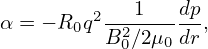             1   dp
α = − R0q2 B2∕2μ-dr ,
           0   0
