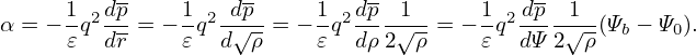      1 2dp     1 2-dp-    1 2dp -1--    1 2 dp-1--
α = − 𝜀q dr = − 𝜀q d√ρ = − 𝜀q dρ 2√ρ = − 𝜀q dΨ 2√ρ(Ψb − Ψ0).
