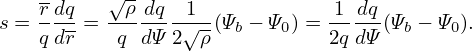     rdq   √ρ dq  1             1 dq
s = qdr = -q-dΨ-2√ρ-(Ψb − Ψ0) = 2qdΨ-(Ψb − Ψ0).
