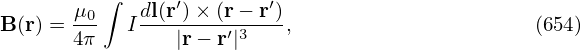        μ0-∫  dl(r′)×-(r−-r′)
B (r) = 4π  I   |r− r′|3   ,                      (654)
