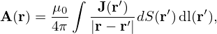        μ  ∫  J(r′)
A (r) =-0-  -----′dS (r′)dl(r′),
       4π   |r− r |
