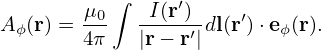         μ ∫  I(r′)
Aϕ(r) =--0   ----′-dl(r′)⋅eϕ(r).
       4π    |r− r |
