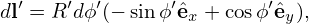 dl′ = R ′dϕ′(− sinϕ′ˆex + cosϕ′ˆey),
