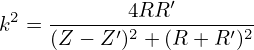             4RR ′
k2 = ------′2--------′2-
     (Z − Z ) + (R + R )
