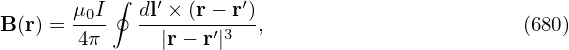            ∮
B (r) = μ0I  dl′ ×-(r-−-r′),                      (680)
        4π     |r− r′|3
